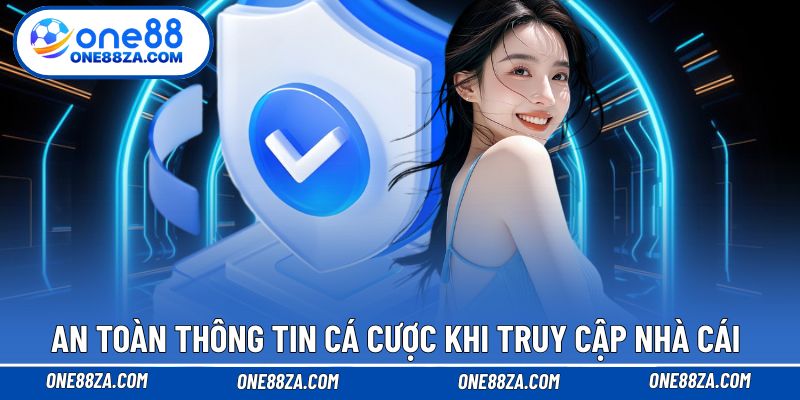 An toàn thông tin cá cược khi truy cập nhà cái