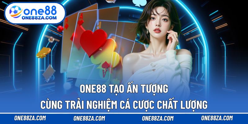 Trải nghiệm cá cược hấp dẫn mỗi khi truy cập ONE88