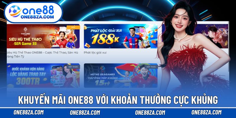 ONE88 đưa ra hàng loạt các chương trình ưu đãi với mức thưởng lớn