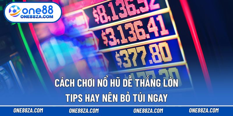 Cách chơi nổ hũ dễ thắng