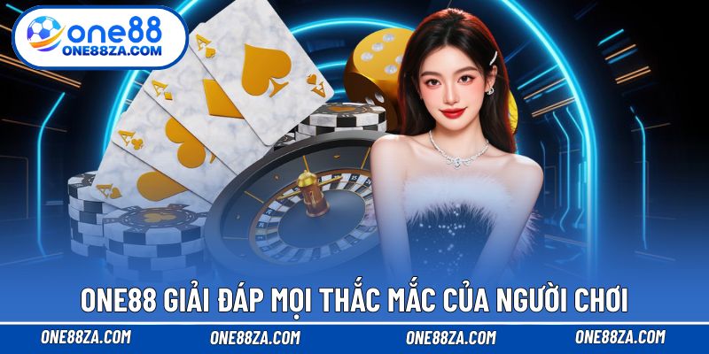 Những phản hồi trực tiếp từ ONE88 về thắc mắc của người chơi