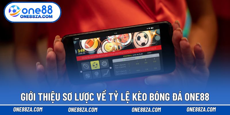 Giới thiệu sơ lược về tỷ lệ kèo bóng đá ONE88