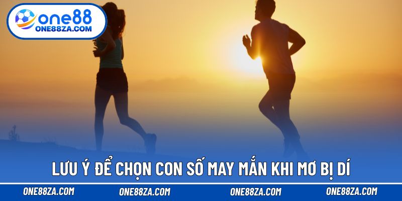Lưu ý để chọn con số may mắn khi mơ bị dí