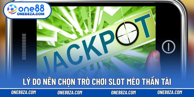 Lý do nên chọn trò chơi slot Mèo Thần Tài