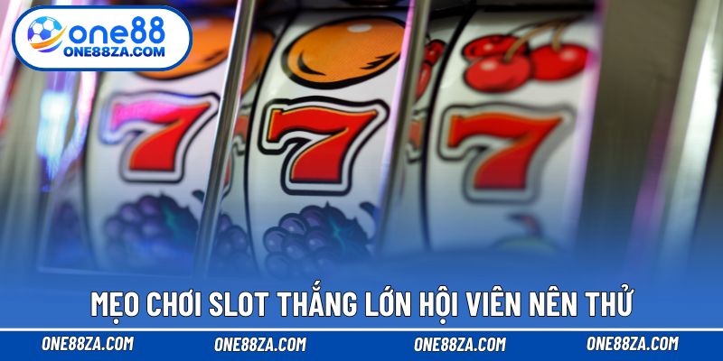 Mẹo chơi slot thắng lớn hội viên nên thử