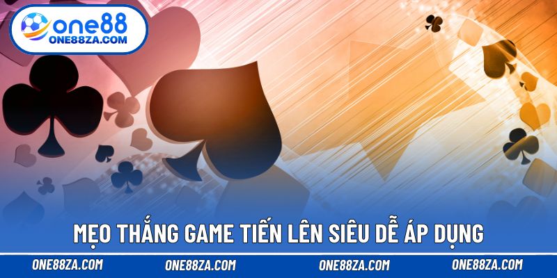 Mẹo thắng game Tiến lên siêu dễ áp dụng