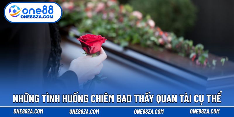 Những tình huống chiêm bao thấy quan tài cụ thể