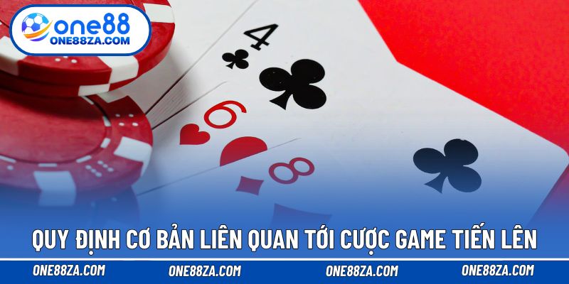 Quy định cơ bản liên quan tới cược game Tiến lên