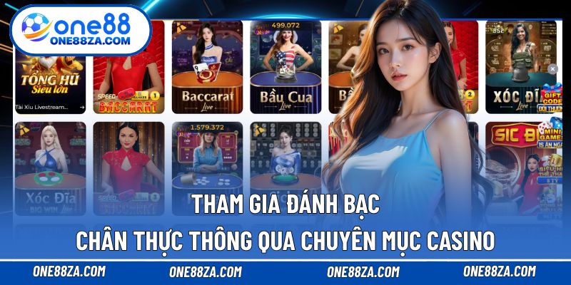 Tham gia đánh bạc chân thực thông qua chuyên mục casino